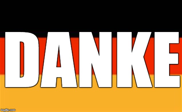 germany flag | DANKE | image tagged in germany flag | made w/ Imgflip meme maker