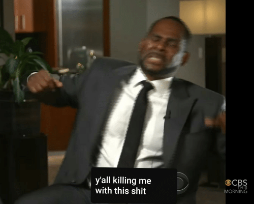 R. Kelly Yall Killin me Blank Meme Template