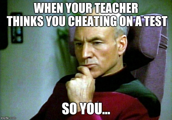 Thinking hard | WHEN YOUR TEACHER THINKS YOU CHEATING ON A TEST; SO YOU... | image tagged in thinking hard | made w/ Imgflip meme maker