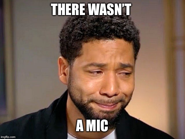 Jussie Smollet Crying | THERE WASN’T A MIC | image tagged in jussie smollet crying | made w/ Imgflip meme maker