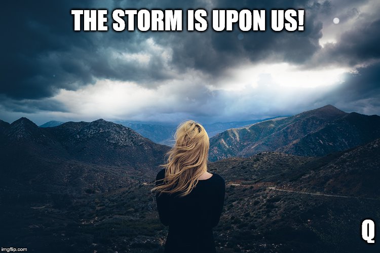 THE STORM IS UPON US! Q | made w/ Imgflip meme maker