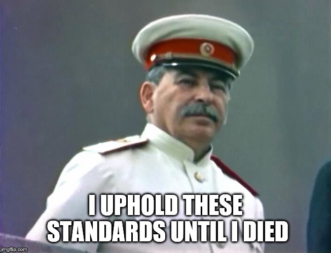 Gulag season | I UPHOLD THESE STANDARDS UNTIL I DIED | image tagged in gulag season | made w/ Imgflip meme maker