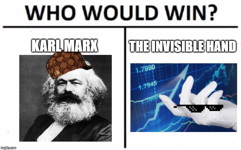 Karl Marx vs human nature | KARL MARX; THE INVISIBLE HAND | image tagged in memes,who would win,karl marx,capitalism | made w/ Imgflip meme maker
