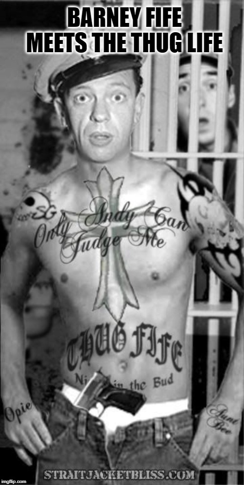 THE THUG FIFE | BARNEY FIFE MEETS THE THUG LIFE | image tagged in vince vance,mayberry,barney fife,mayberry rfd,andy griffith,don knotts | made w/ Imgflip meme maker