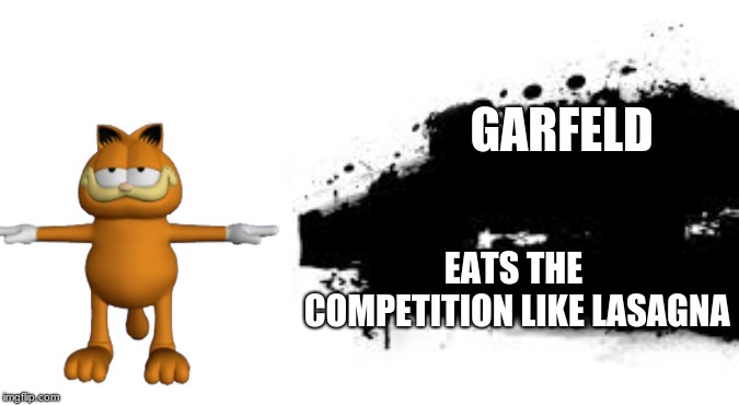 Garfeld lol | GARFELD; EATS THE COMPETITION LIKE LASAGNA | image tagged in garfield,super smash bros | made w/ Imgflip meme maker