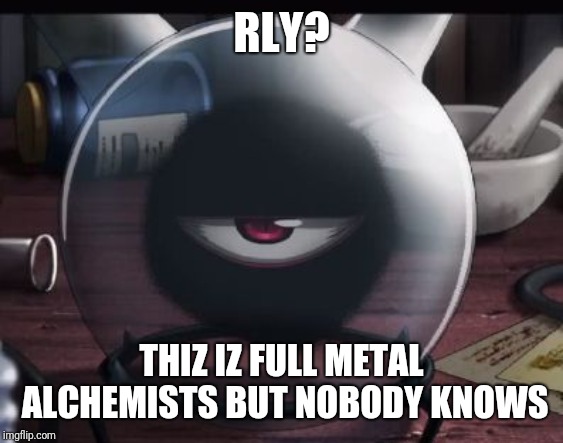 Rly? Like I am half-god | RLY? THIZ IZ FULL METAL ALCHEMISTS BUT NOBODY KNOWS | image tagged in rly,fullmetal alchemist | made w/ Imgflip meme maker