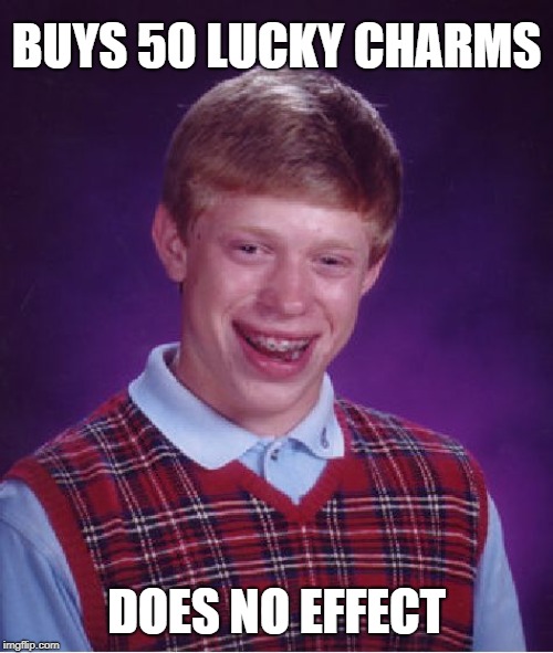 Bad Luck Brian Meme | BUYS 50 LUCKY CHARMS; DOES NO EFFECT | image tagged in memes,bad luck brian | made w/ Imgflip meme maker