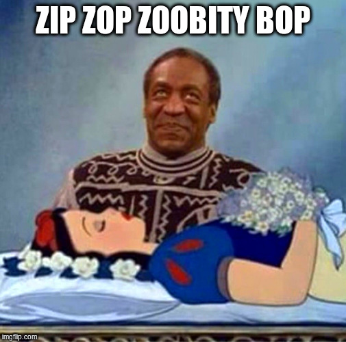 Bill Cosby meets Sleeping Beauty |  ZIP ZOP ZOOBITY BOP | image tagged in bill cosby,sleeping beauty,funny memes,political meme | made w/ Imgflip meme maker