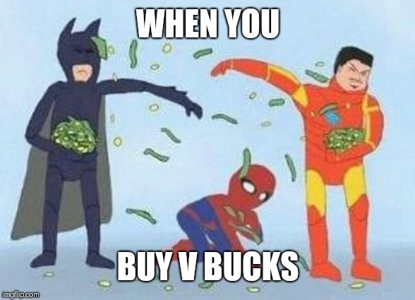 Pathetic Spidey | WHEN YOU; BUY V BUCKS | image tagged in memes,pathetic spidey | made w/ Imgflip meme maker
