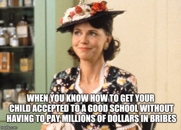 Mama was a smart woman... | WHEN YOU KNOW HOW TO GET YOUR CHILD ACCEPTED TO A GOOD SCHOOL WITHOUT HAVING TO PAY MILLIONS OF DOLLARS IN BRIBES | image tagged in forrest gump,mama,pay,money,school | made w/ Imgflip meme maker