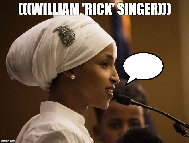 #StandWithIlhan | (((WILLIAM 'RICK' SINGER))) | image tagged in standwithilhan | made w/ Imgflip meme maker