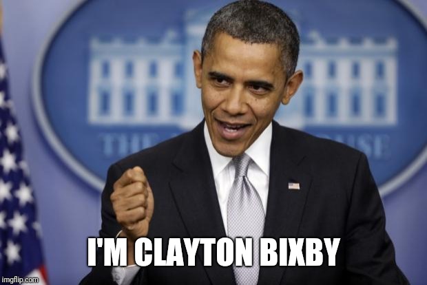Barack Obama | I'M CLAYTON BIXBY | image tagged in barack obama | made w/ Imgflip meme maker