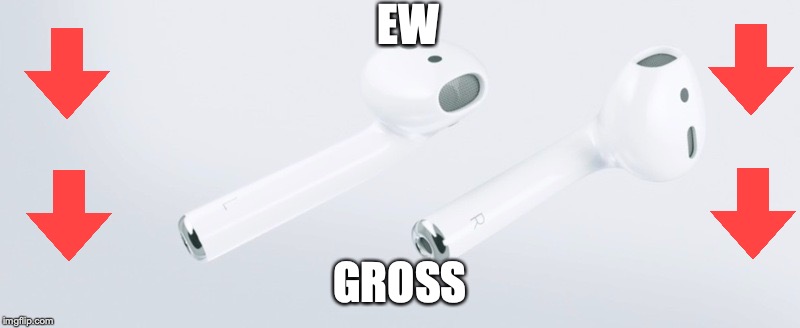 Airpods | EW; GROSS | image tagged in airpods | made w/ Imgflip meme maker