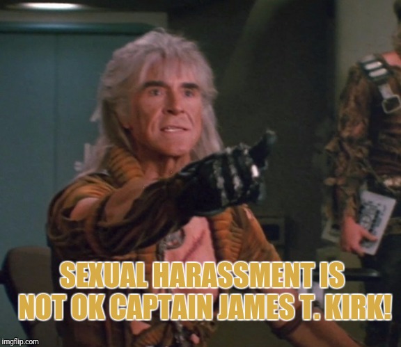 SEXUAL HARASSMENT IS NOT OK CAPTAIN JAMES T. KIRK! | made w/ Imgflip meme maker