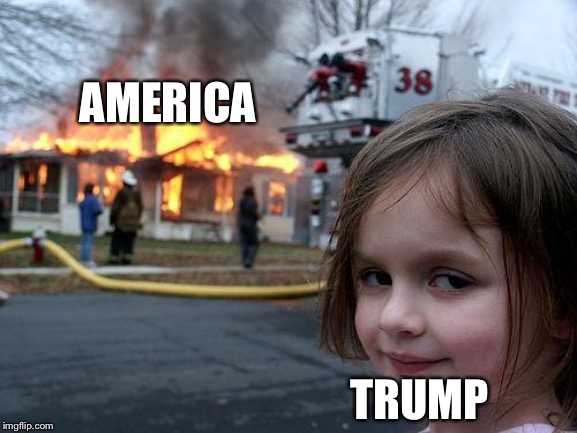 Disaster Girl Meme | AMERICA TRUMP | image tagged in memes,disaster girl | made w/ Imgflip meme maker