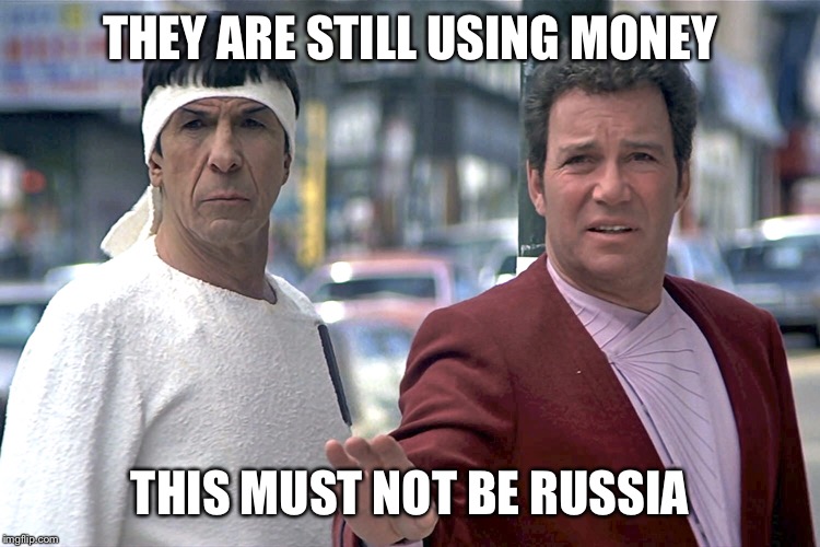 THEY ARE STILL USING MONEY THIS MUST NOT BE RUSSIA | made w/ Imgflip meme maker