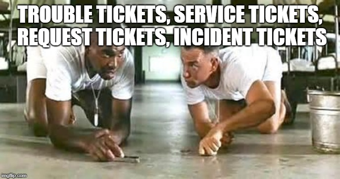 bubba gump shrimp | TROUBLE TICKETS, SERVICE TICKETS, REQUEST TICKETS, INCIDENT TICKETS | image tagged in bubba gump shrimp | made w/ Imgflip meme maker
