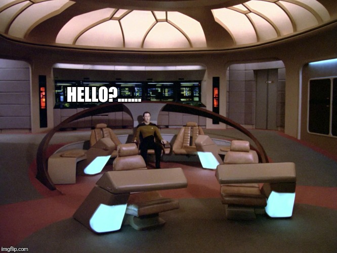 Hello?Is There Anybody Out There,Just Nod If You Can Hear Me, Is There Anyone On Board? | HELLO?....... | image tagged in star trek the next generation,data,alone,pink floyd | made w/ Imgflip meme maker