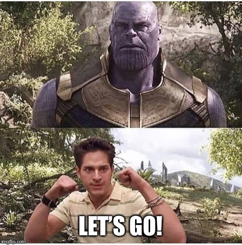 Thanos and Brendan | LET’S GO! | image tagged in thanos and brendan | made w/ Imgflip meme maker