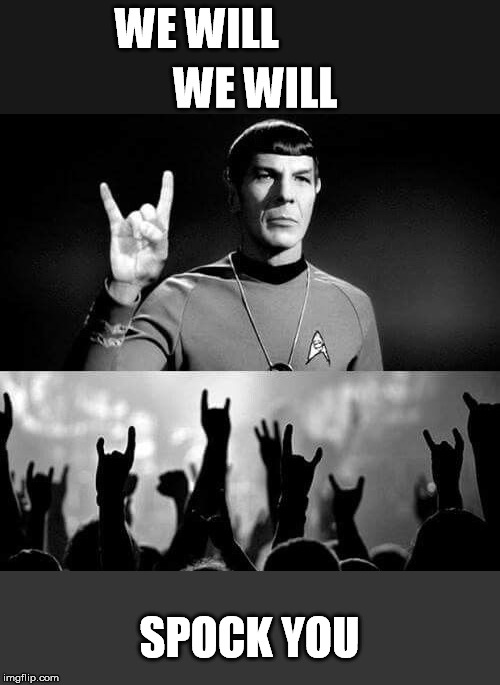 WE WILL SPOCK YOU WE WILL | made w/ Imgflip meme maker