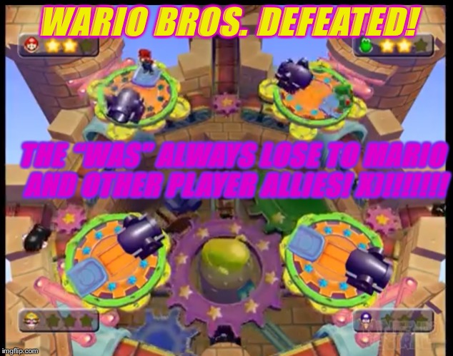 WARIO BROS. DEFEATED! THE “WAS” ALWAYS LOSE TO MARIO AND OTHER PLAYER ALLIES! X)!!!!!!! | image tagged in wario brothers defeated | made w/ Imgflip meme maker