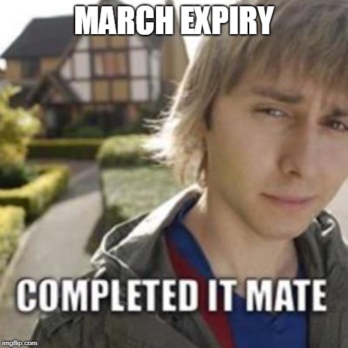 Completed it mate | MARCH EXPIRY | image tagged in completed it mate | made w/ Imgflip meme maker