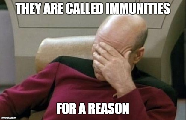 Captain Picard Facepalm Meme | THEY ARE CALLED IMMUNITIES; FOR A REASON | image tagged in memes,captain picard facepalm | made w/ Imgflip meme maker