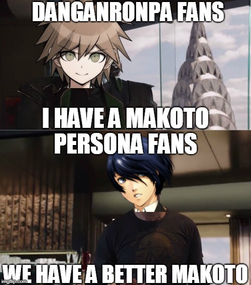 Danganronpa vs. Persona: Makoto Wars | DANGANRONPA FANS; I HAVE A MAKOTO; PERSONA FANS; WE HAVE A BETTER MAKOTO | image tagged in danganronpa,persona | made w/ Imgflip meme maker