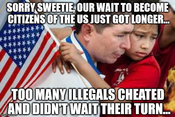 Patriot Flag Immigrant | SORRY SWEETIE, OUR WAIT TO BECOME CITIZENS OF THE US JUST GOT LONGER... TOO MANY ILLEGALS CHEATED AND DIDN'T WAIT THEIR TURN... | image tagged in patriot flag immigrant | made w/ Imgflip meme maker
