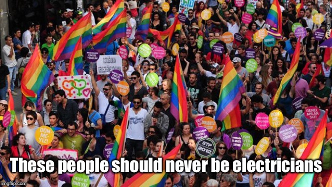 lgbt  | These people should never be electricians | image tagged in lgbt | made w/ Imgflip meme maker