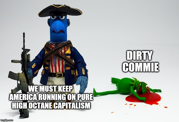 WE MUST KEEP AMERICA RUNNING ON PURE HIGH OCTANE CAPITALISM DIRTY COMMIE | made w/ Imgflip meme maker