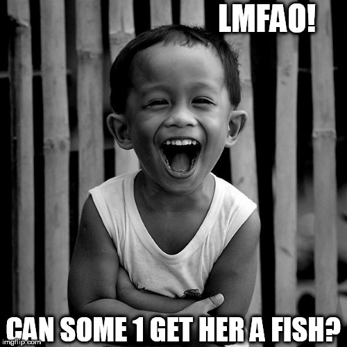 LMFAO! CAN SOME 1 GET HER A FISH? | made w/ Imgflip meme maker