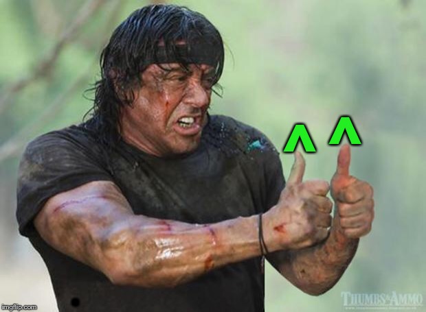 Thumbs Up Rambo | ^ . ^ | image tagged in thumbs up rambo | made w/ Imgflip meme maker