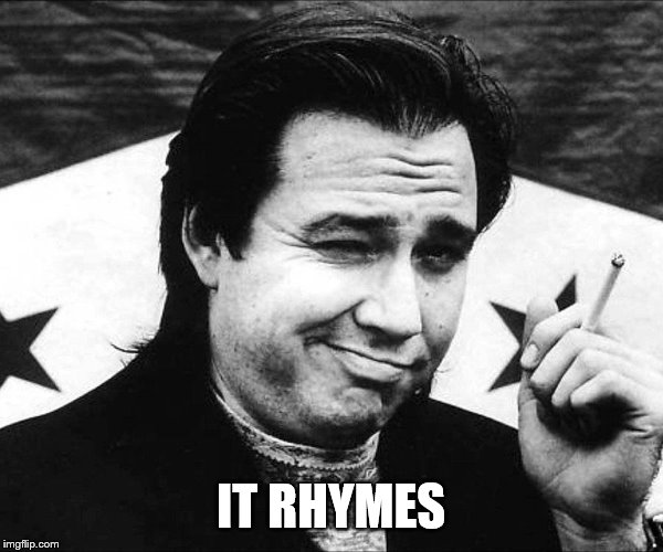 IT RHYMES | made w/ Imgflip meme maker