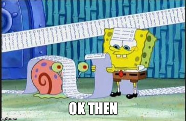 Really long list | OK THEN | image tagged in really long list | made w/ Imgflip meme maker