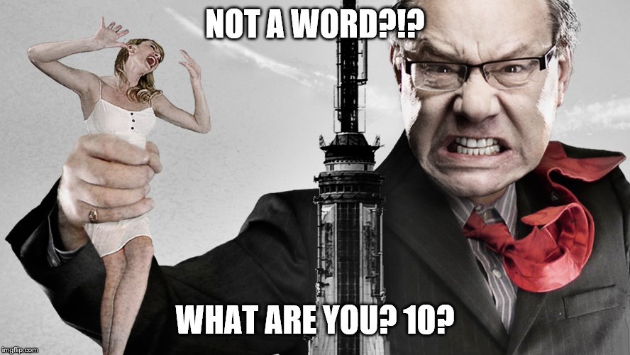 NOT A WORD?!? WHAT ARE YOU? 10? | made w/ Imgflip meme maker