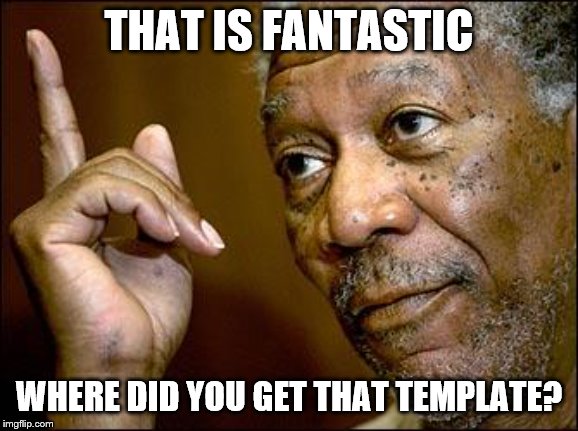 This Morgan Freeman | THAT IS FANTASTIC WHERE DID YOU GET THAT TEMPLATE? | image tagged in this morgan freeman | made w/ Imgflip meme maker