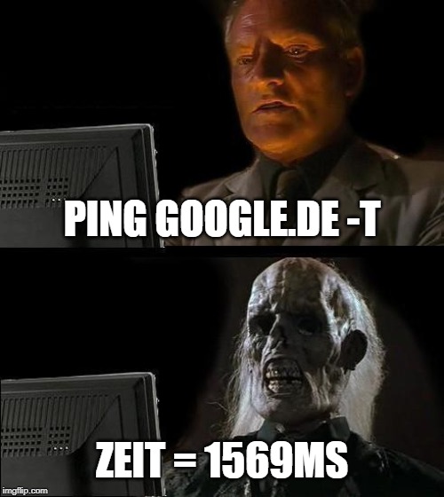 I'll Just Wait Here Meme | PING GOOGLE.DE -T; ZEIT = 1569MS | image tagged in memes,ill just wait here | made w/ Imgflip meme maker