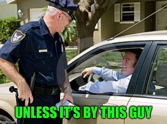 Drunk driving  | UNLESS IT'S BY THIS GUY | image tagged in drunk driving | made w/ Imgflip meme maker