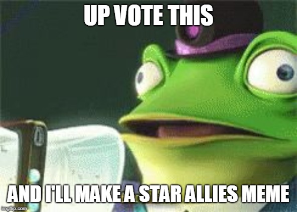 UP VOTE THIS; AND I'LL MAKE A STAR ALLIES MEME | image tagged in excellent | made w/ Imgflip meme maker