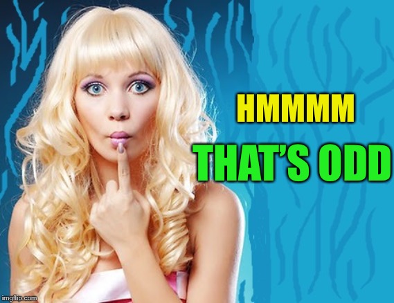 ditzy blonde | HMMMM THAT’S ODD | image tagged in ditzy blonde | made w/ Imgflip meme maker