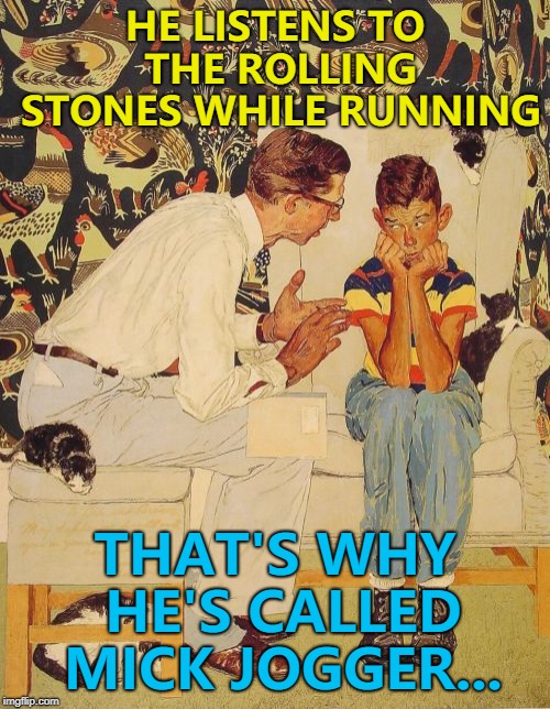 He's got the moves like... :) | HE LISTENS TO THE ROLLING STONES WHILE RUNNING; THAT'S WHY HE'S CALLED MICK JOGGER... | image tagged in memes,the probelm is,the problem is,the rolling stones,mick jagger,excerise | made w/ Imgflip meme maker