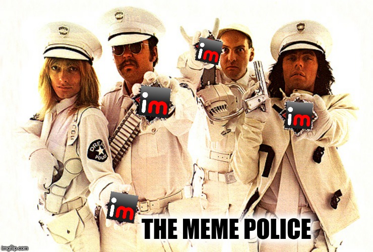 THE MEME POLICE | made w/ Imgflip meme maker
