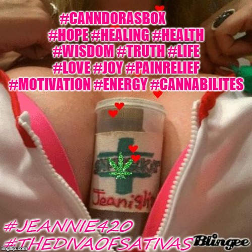 #CANNDORASBOX 







 #HOPE #HEALING #HEALTH #WISDOM #TRUTH #LIFE #LOVE #JOY #PAINRELIEF #MOTIVATION #ENERGY #CANNABILITES; #JEANNIE420  #THEDIVAOFSATIVAS | image tagged in canndoras box | made w/ Imgflip meme maker