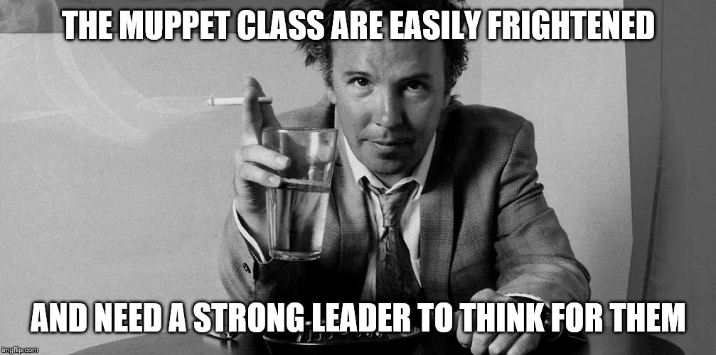 THE MUPPET CLASS ARE EASILY FRIGHTENED AND NEED A STRONG LEADER TO THINK FOR THEM | made w/ Imgflip meme maker