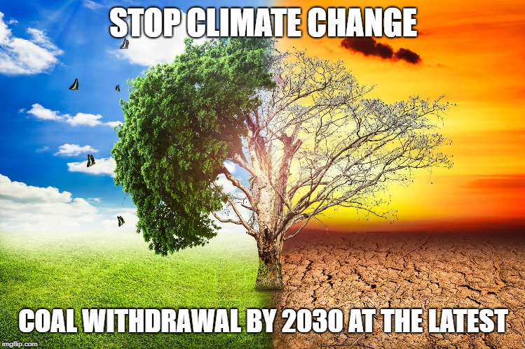 STOP CLIMATE CHANGE; COAL WITHDRAWAL BY 2030 AT THE LATEST | made w/ Imgflip meme maker