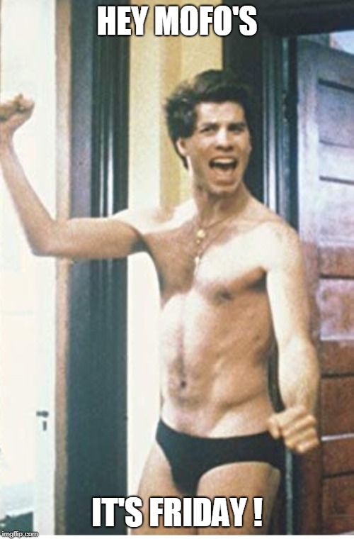 Travolta | HEY MOFO'S; IT'S FRIDAY ! | image tagged in travolta | made w/ Imgflip meme maker