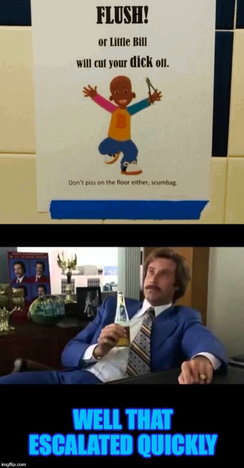 If a kid reads this, they’ve just flushed their childhood away | WELL THAT ESCALATED QUICKLY | image tagged in memes,well that escalated quickly,toilet,signs,wtf,calm down | made w/ Imgflip meme maker