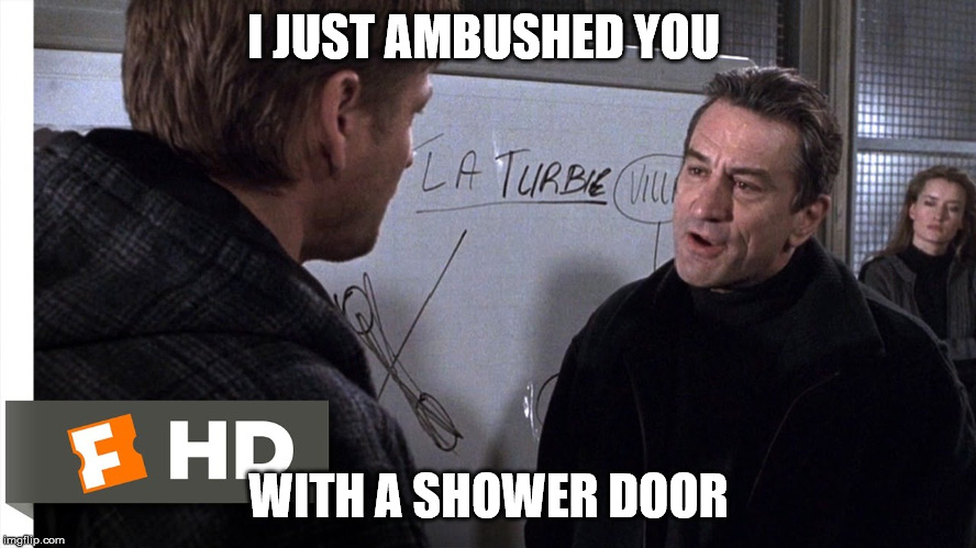 I JUST AMBUSHED YOU; WITH A SHOWER DOOR | made w/ Imgflip meme maker