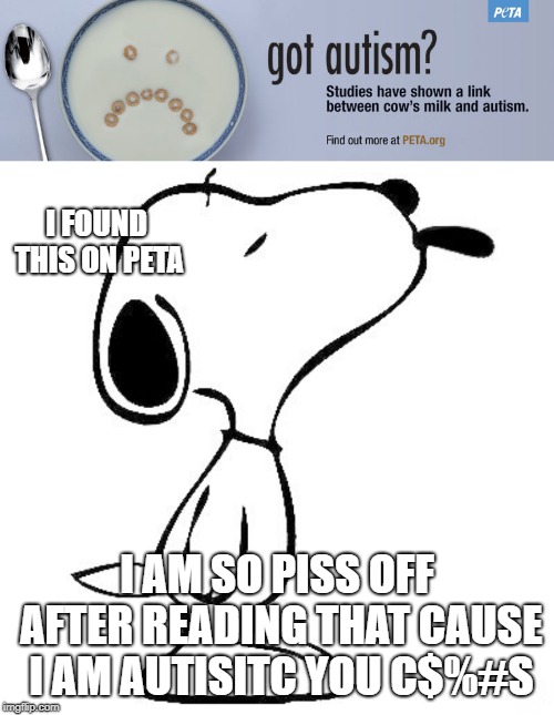 one job friday | I FOUND THIS ON PETA; I AM SO PISS OFF AFTER READING THAT CAUSE I AM AUTISITC YOU C$%#S | image tagged in peta,you had one job | made w/ Imgflip meme maker